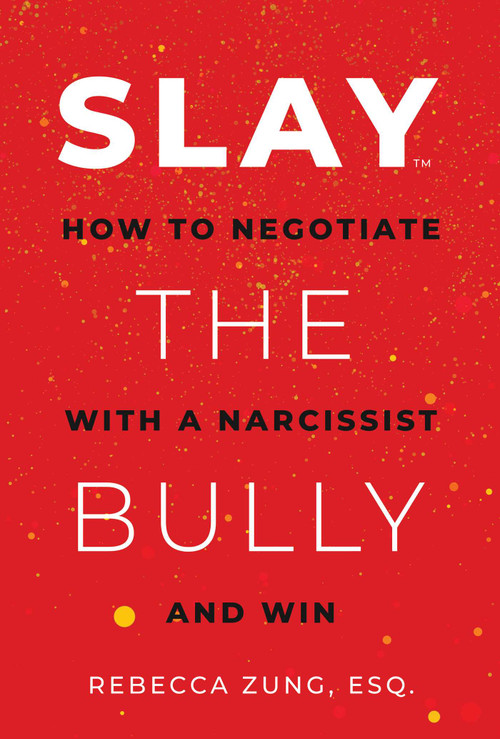 SLAY the Bully (How to Negotiate with a Narcissist and Win) by Rebecca Zung, 9781637586860