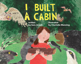 I Built a Cabin by Sara Jewell, Charlotte Manning, 9781927917978