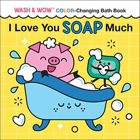 I Love You Soap Much (Wash & Wow Color-Changing Bath Book) by Rose Rossner, Clémentine Derodit, 9781728281865