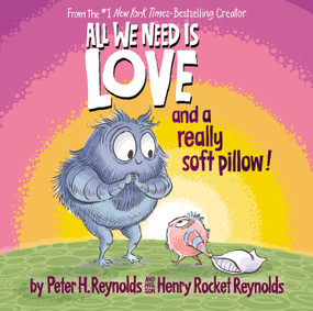 All We Need Is Love and a Really Soft Pillow! by Peter H. Reynolds, Henry Rocket Reynolds, Peter H. Reynolds, 9781338572339