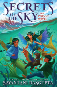 The Poison Waves (Secrets of the Sky, Book Two) - 9781338766752 by Sayantani DasGupta, 9781338766752