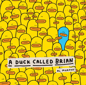 A Duck Called Brian by Al Murphy, Al Murphy, Scholastic, 9781338848113