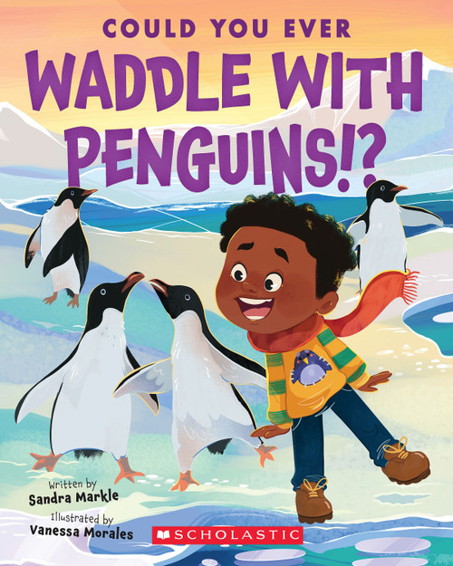 Could You Ever Waddle with Penguins!? by Sandra Markle, Vanessa Morales, 9781338858785