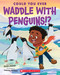 Could You Ever Waddle with Penguins!? by Sandra Markle, Vanessa Morales, 9781338858785