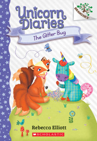 The Glitter Bug: A Branches Book (Unicorn Diaries #9) by Rebecca Elliott, Rebecca Elliott, 9781338880366