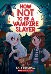 How Not to be a Vampire Slayer by Katy Birchall, 9781338893090