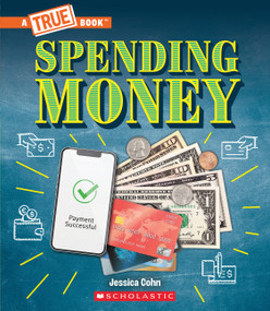 Spending Money: Budgets, Credit Cards, Scams... And Much More! (A True Book: Money) - 9781339004945 by Jessica Cohn, 9781339004945