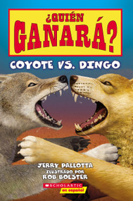¿Quién ganará? Coyote vs. Dingo (Who Would Win? Coyote vs. Dingo) (Spanish Edition) by Jerry Pallotta, Rob Bolster, 9781339013237
