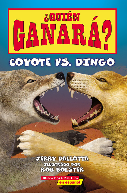 ¿Quién ganará? Coyote vs. Dingo (Who Would Win? Coyote vs. Dingo) (Spanish Edition) by Jerry Pallotta, Rob Bolster, 9781339013237