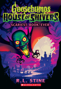 Scariest. Book. Ever. (Goosebumps House of Shivers #1) by R. L. Stine, 9781339014982