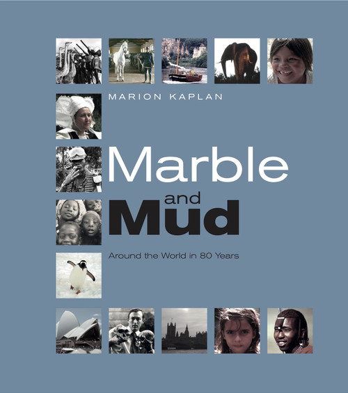 Marble and Mud: Around the World in 80 Years by Marion Kaplan, 9780955720857