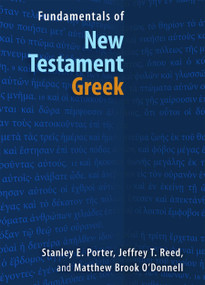 Fundamentals of New Testament Greek by Stanley E. Porter, Jeffrey T. Reed, Matthew Brook O'Donnell, 9780802878281