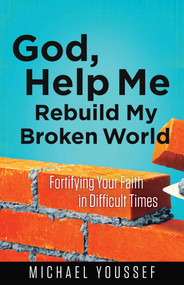 God, Help Me Rebuild My Broken World (Fortifying Your Faith in Difficult Times) by Michael Youssef, 9780736955836
