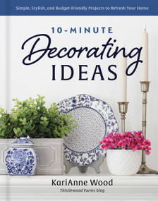 10-Minute Decorating Ideas (Simple, Stylish, and Budget-Friendly Projects to Refresh Your Home) by KariAnne  Wood, 9780736987639