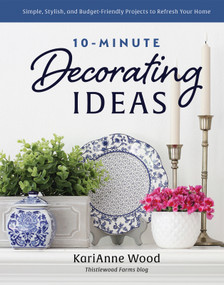 10-Minute Decorating Ideas (Simple, Stylish, and Budget-Friendly Projects to Refresh Your Home) by KariAnne  Wood, 9780736987639