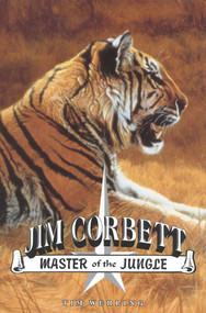 Jim Corbett, Master of the Jungle (A Biography of India's Most Famous Hunter of Man-Eating Tigers and Leopards) by Tim Werling, 9781571571045