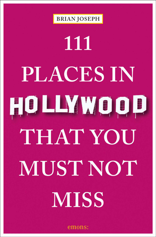 111 Places in Hollywood That You Must Not Miss by Brian Joseph, 9783740818197