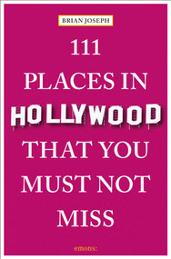 111 Places in Hollywood That You Must Not Miss by Brian Joseph, 9783740818197