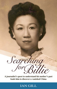 Searching for Billie (A Journalist's Quest to Understand His Mother's Past Leads Him to Discover a Vanished China) by Ian Gill, 9789887554660