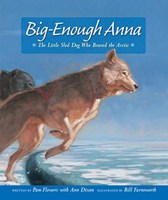Big-Enough Anna (The Little Sled Dog Who Braved the Arctic) - 9781513141756 by Pam Flowers, Ann Dixon, Bill Farnsworth, 9781513141756