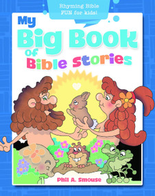 My Big Book of Bible Stories (Rhyming Bible Fun for Kids) by Phil A. Smouse, 9781641235488