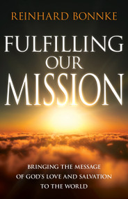 Fulfilling Our Mission (Bringing the Message of God's Love and Salvation to the World) by Reinhard Bonnke, 9781641238977