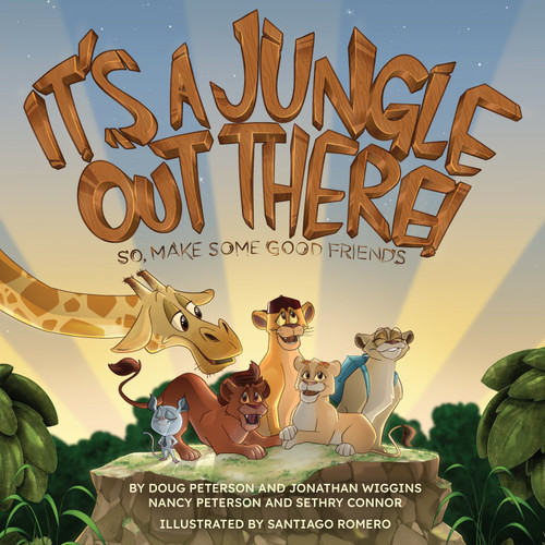 It's a Jungle Out There (So, Make Some Good Friends) by Doug Peterson, Jonathan Wiggins, Nancy Peterson, Sethry Connor, Santiago Romero, 9781951022259