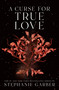 A Curse for True Love by Stephanie Garber, 9781250851208