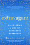 Extravagant (Discovering a Life of Dangerous Generosity) - 9781982101411 by Brady Boyd, 9781982101411