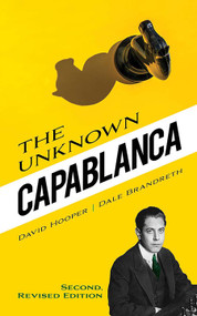 The Unknown Capablanca (Second, Revised Edition) by David Hooper, Dale Brandreth, 9780486851426