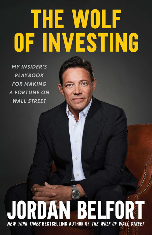 The Wolf of Investing (My Insider's Playbook for Making a Fortune on Wall Street) by Jordan Belfort, 9781982197056