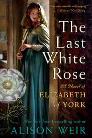 The Last White Rose (A Novel of Elizabeth of York) - 9780593355053 by Alison Weir, 9780593355053