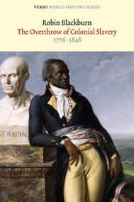 The Overthrow of Colonial Slavery (1776-1848) by Robin Blackburn, 9781844674756