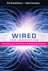 Wired for Innovation (How Information Technology Is Reshaping the Economy) by Erik Brynjolfsson, Adam Saunders, 9780262518611