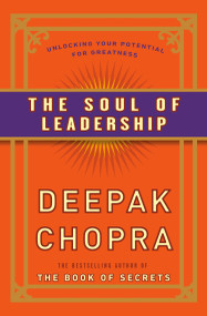 The Soul of Leadership (Unlocking Your Potential for Greatness) by Deepak Chopra, M.D., 9780307408075