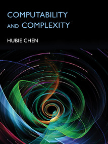 Computability and Complexity by Hubie Chen, 9780262048620
