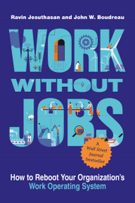 Work without Jobs (How to Reboot Your Organization's Work Operating System) - 9780262545969 by Ravin Jesuthasan, John W. Boudreau, 9780262545969