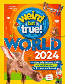 Weird But True! World 2024 by National Geographic Kids, 9781426374531