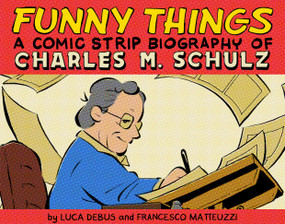 Funny Things: A Comic Strip Biography of Charles M. Schulz by Luca Debus, Francesco Matteuzzi, 9781603095266