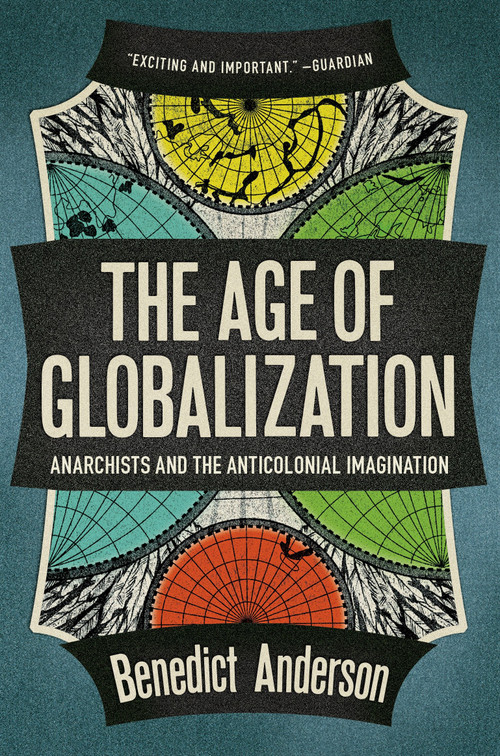 The Age of Globalization (Anarchists and the Anticolonial Imagination) by Benedict Anderson, 9781781681442