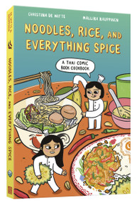 Noodles, Rice, and Everything Spice (A Thai Comic Book Cookbook) by Christina De Witte, Mallika Kauppinen, 9781984861603