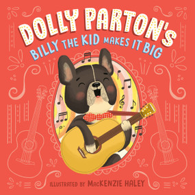 Dolly Parton's Billy the Kid Makes It Big by Dolly Parton, MacKenzie Haley, Erica S. Perl, 9780593661574