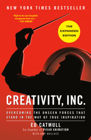 Creativity, Inc. (The Expanded Edition) (Overcoming the Unseen Forces That Stand in the Way of True Inspiration) by Ed Catmull, Amy Wallace, 9780593594643
