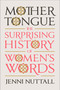 Mother Tongue (The Surprising History of Women's Words) by Jenni Nuttall, 9780593299579