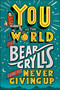 You Vs the World (The Bear Grylls Guide to Never Giving Up) by Bear Grylls, 9780744070675