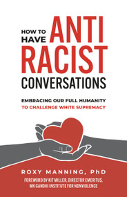 How to Have Antiracist Conversations (Embracing Our Full Humanity to Challenge White Supremacy) by Roxy Manning, Kit Miller, 9781523003730