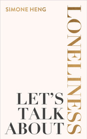 Let's Talk About Loneliness (The Search for Connection in a Lonely World) by Simone Heng, 9781401974886