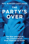 The Party's Over (The Rise and Fall of the Conservatives from Thatcher to Sunak) - 9781839760372 by Phil Burton-Cartledge, 9781839760372