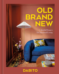 Old Brand New (Colorful Homes for Maximal Living [An Interior Design Book]) by Dabito, 9781984861092
