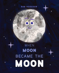 When Moon Became the Moon by Rob Hodgson, Rob Hodgson, 9780593523629